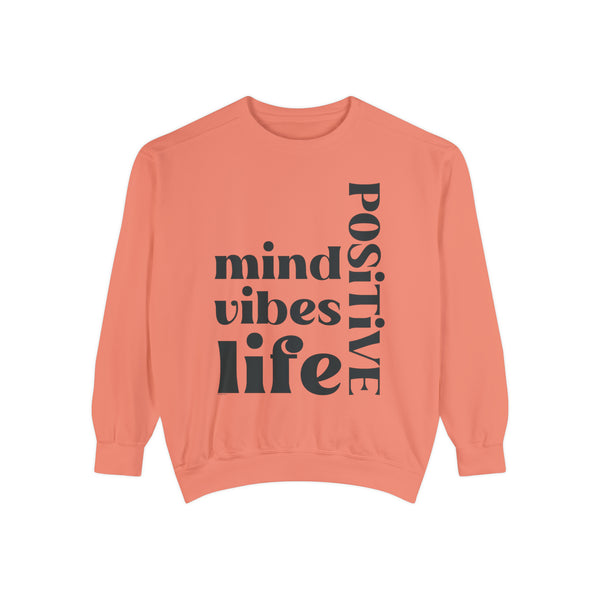 ♡ Positive Mind Vibes LIFE .: Unisex Garment-Dyed Sweatshirt