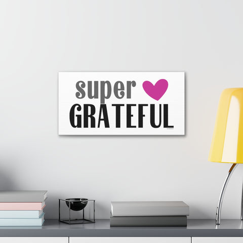 SUPER Grateful ♡ Inspirational Canvas Gallery Wraps