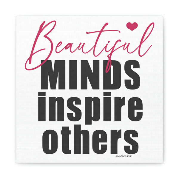 Beautiful minds inspire others ♡ Inspirational Canvas Gallery Wraps