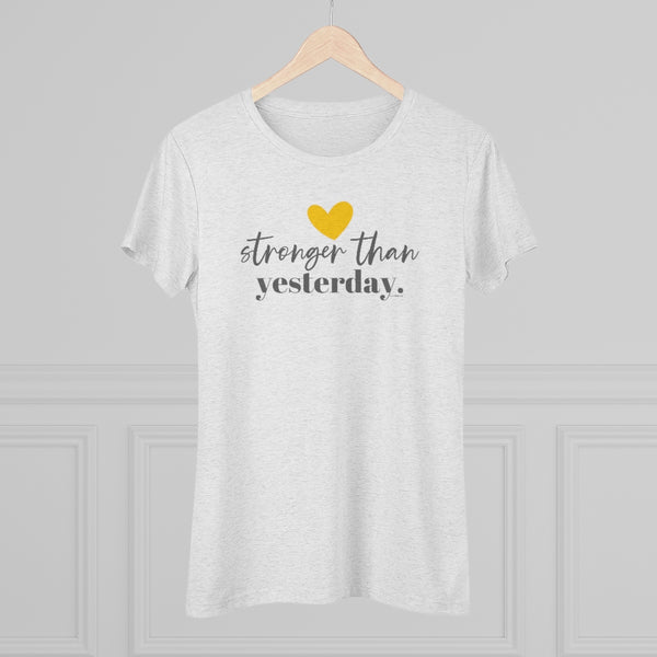♡ Stronger Than Yesterday :: Women's Triblend Tee (Slim fit)