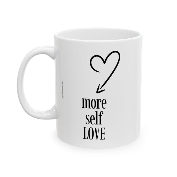 ♡ More Self LOVE :: Coffee or Tea Mug  :: (11oz, 15oz)