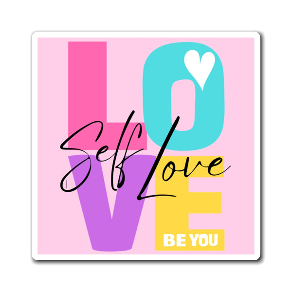 ♡ Self LOVE .: BE YOU .: Positive Energy Magnet 4"x4"