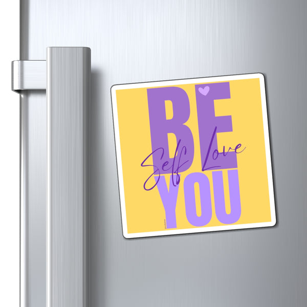 ♡ BE YOU .: Self LOVE .: Positive Energy Magnet 4"x4"