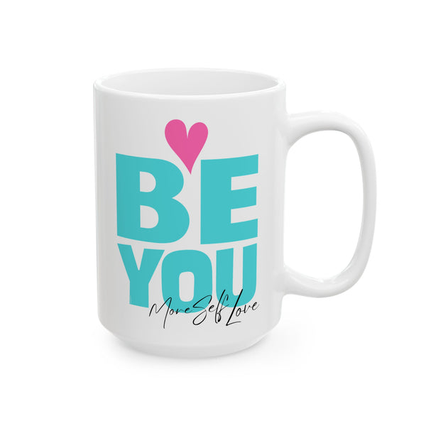 ♡ BE YOU :: More Self Love Coffee or Tea Mug  :: (11oz, 15oz)