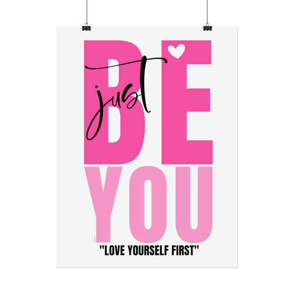 ♡ JUST BE YOU  .: Love yourself first .: Inspirational Rolled Posters