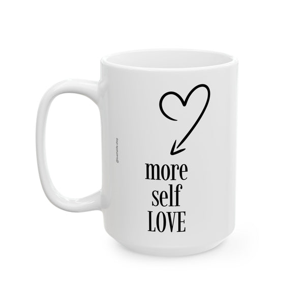 ♡ More Self LOVE :: Coffee or Tea Mug  :: (11oz, 15oz)