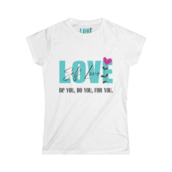 ♡ Self LOVE .: Be You, Do You, For You. .: Softstyle Tee (Semi-fitted)