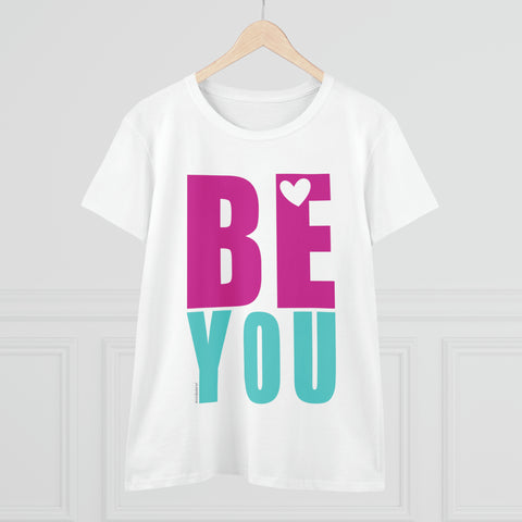 BE YOU .: Women's Midweight 100% Cotton Tee (Semi-fitted)