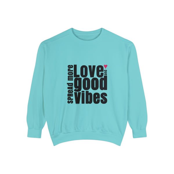 ♡ Spread more LOVE and Good Vibes .: Unisex Garment-Dyed Sweatshirt