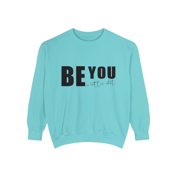 ♡ BE YOU no matter what .: Unisex Garment-Dyed Sweatshirt