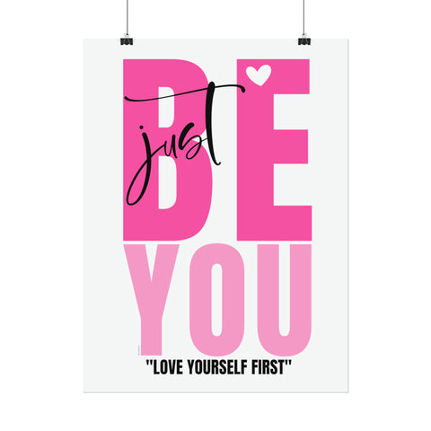 ♡ JUST BE YOU  .: Love yourself first .: Inspirational Rolled Posters