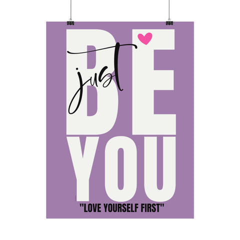 ♡ JUST BE YOU . Love yourself first .: Inspirational Rolled Posters