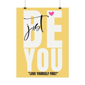 ♡ JUST BE YOU . Love yourself first .: Inspirational Rolled Posters