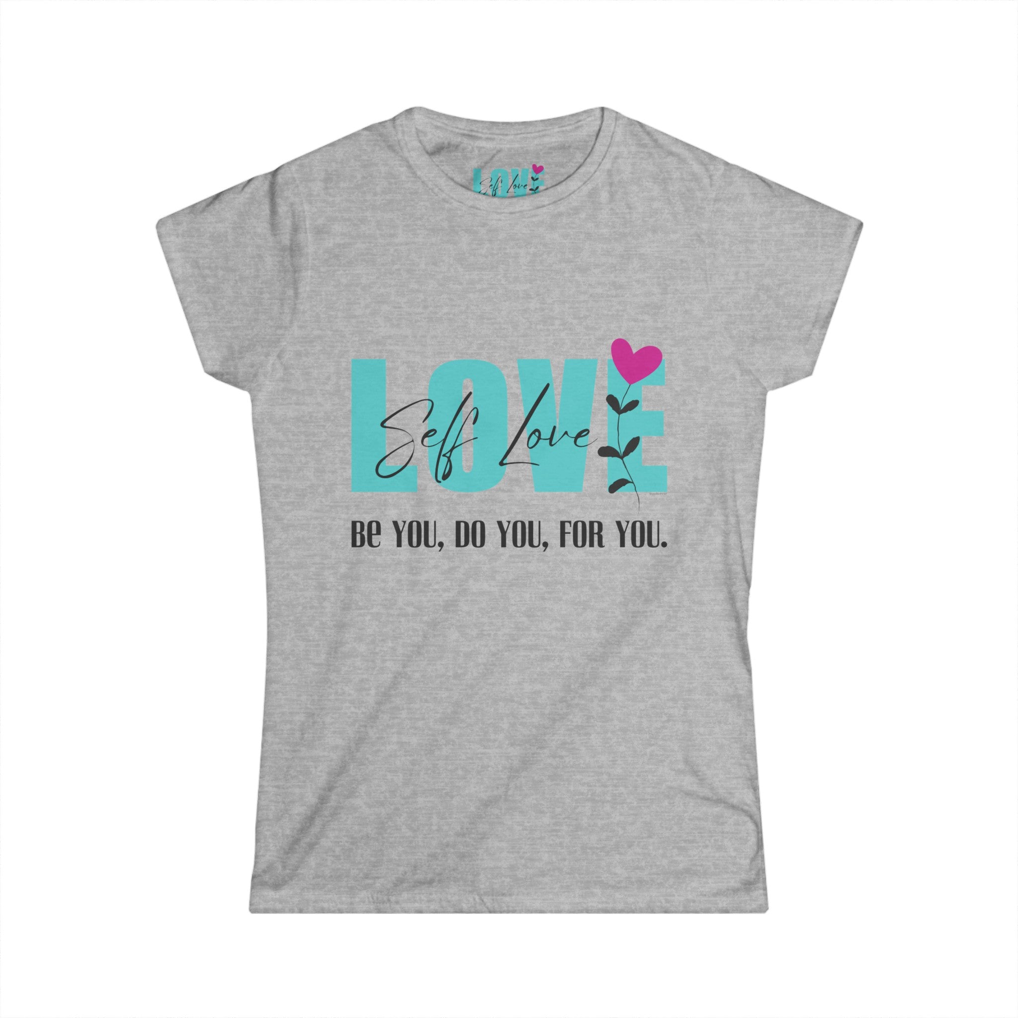 ♡ Self LOVE .: Be You, Do You, For You. .: Softstyle Tee (Semi-fitted)