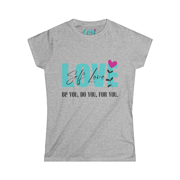 ♡ Self LOVE .: Be You, Do You, For You. .: Softstyle Tee (Semi-fitted)