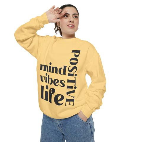 ♡ Positive Mind Vibes LIFE .: Unisex Garment-Dyed Sweatshirt