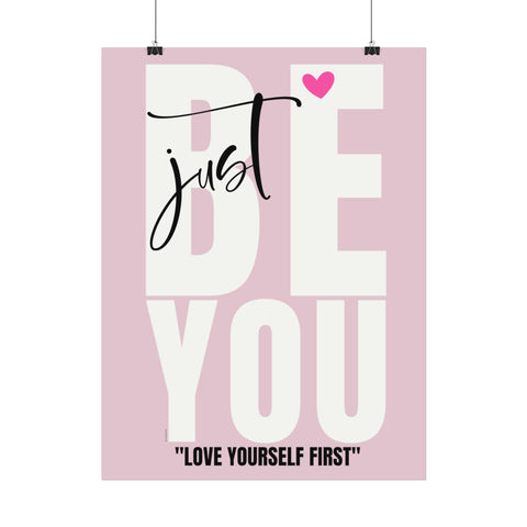 ♡ JUST BE YOU . Love yourself first .: Inspirational Rolled Posters