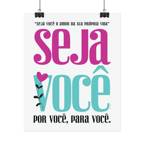 ♡ Seja Você .: Inspirational Rolled Posters (Portuguese)
