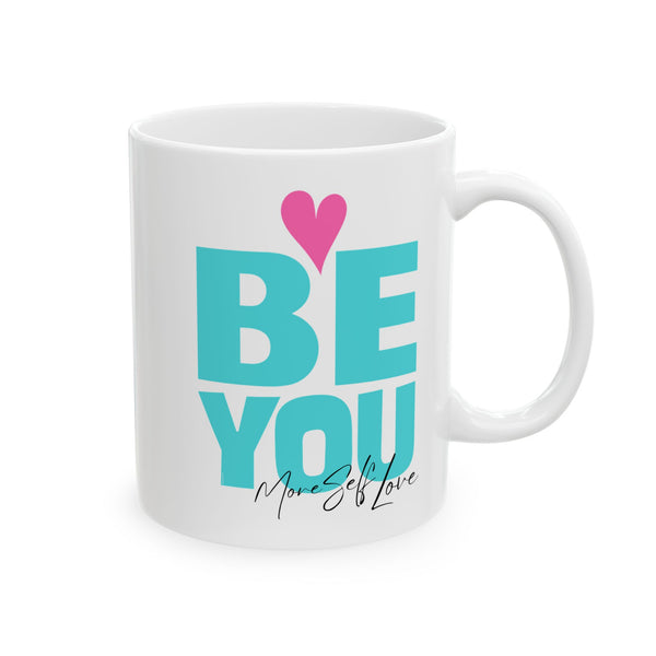 ♡ BE YOU :: More Self Love Coffee or Tea Mug  :: (11oz, 15oz)