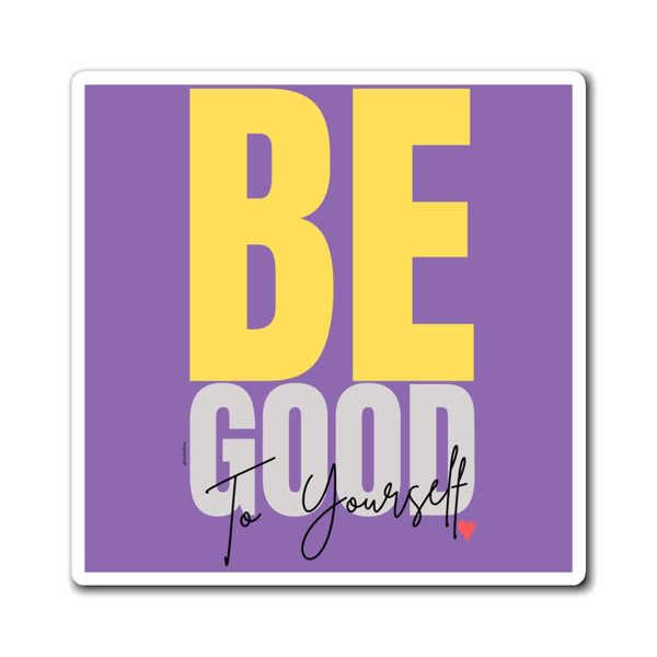 ♡ BE YOU GOOD to Yourself :: Positive Energy Magnet 4"x4"