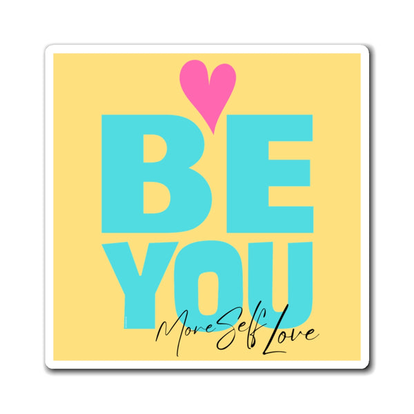 ♡ BE YOU .: More self LOVE :: Positive Energy Magnet 4"x4"