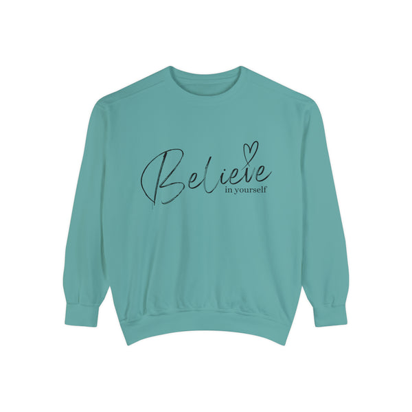 ♡ BELIEVE in Yourself .: Unisex Garment-Dyed Sweatshirt