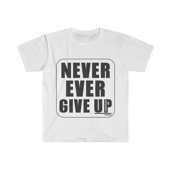 Never Ever Give UP :: Unisex Soft-style T-Shirt