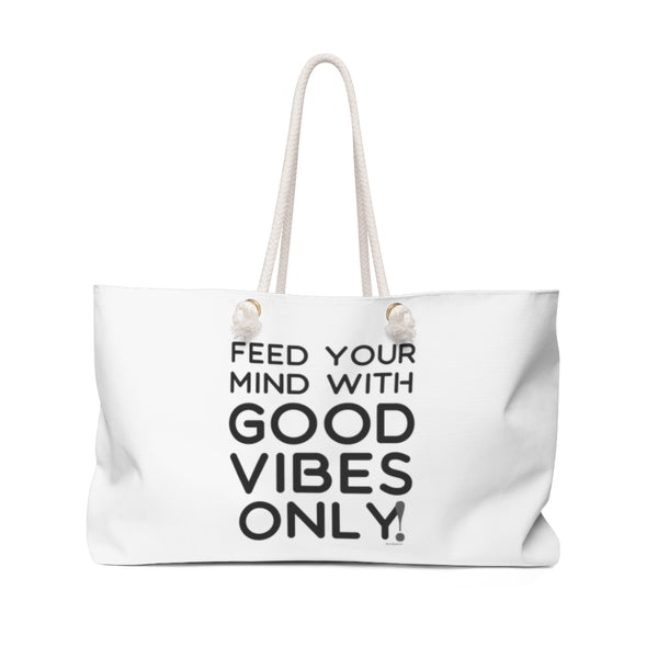 ♡ Feed your Mind with GOOD VIBES ONLY :: Weekender Tote