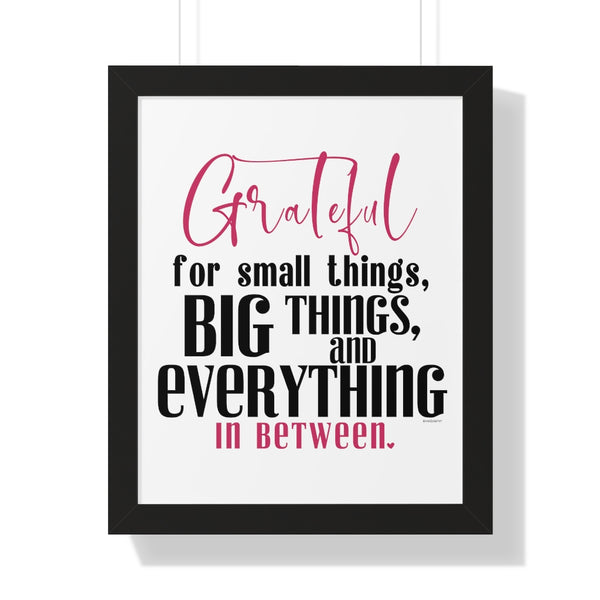 Grateful for the small things, BIG things and everything in between ♡ Inspirational Framed Poster Decoration