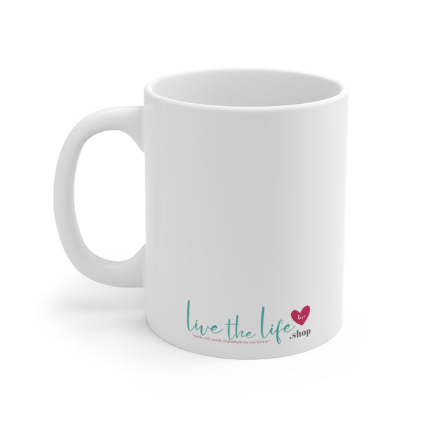 LOVE :: Live the Life Today ♡ Coffee or Tea Mug  :: 11oz