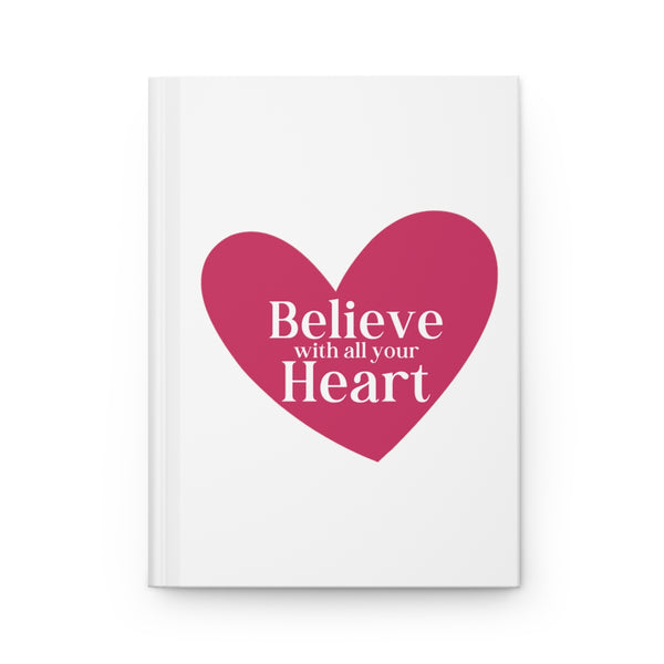 BELIEVE with all your HEART ♡ Hardcover Journal