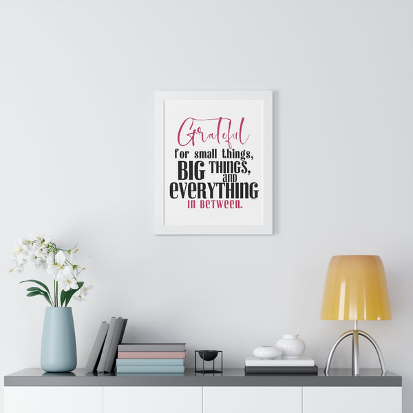 Grateful for the small things, BIG things and everything in between ♡ Inspirational Framed Poster Decoration