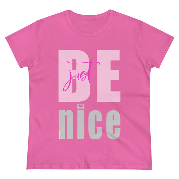 Just BE NICE .: Women's Midweight 100% Cotton Tee (Semi-fitted)