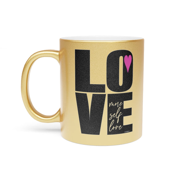 More Self LOVE ♡ Inspirational Metallic Mug (Silver\Gold)
