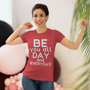 ♡ BE YOU all day and everyday :: Women's Triblend Tee (Slim fit)