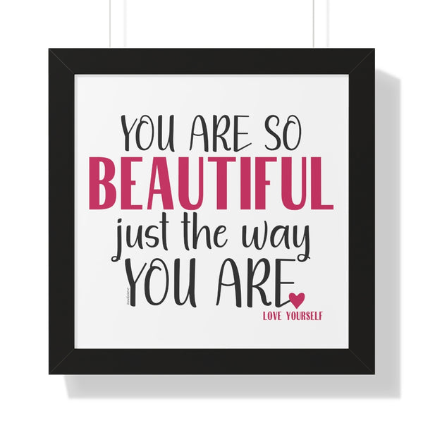 You are so BEAUTIFUL just the way you are ♡ Inspirational Framed Poster Decoration