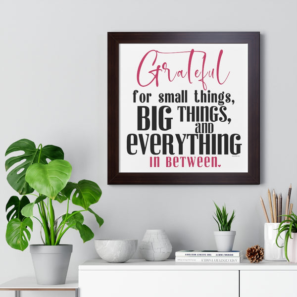Grateful for the small things, BIG things and everything in between ♡ Inspirational Framed Poster Decoration