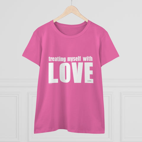 Treating myself with LOVE.: Women's Midweight 100% Cotton Tee (Semi-fitted)