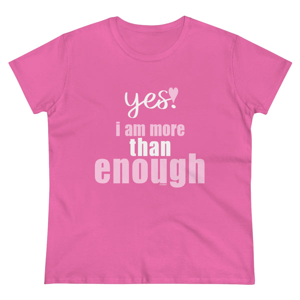 YES. I am more than enough .: Women's Midweight 100% Cotton Tee (Semi-fitted)