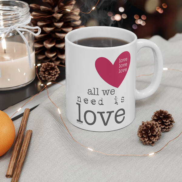 All we need is LOVE ♡ Coffee or Tea Mug  :: 11oz