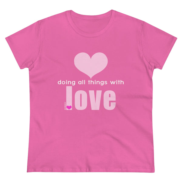 Doing all things with LOVE .: Women's Midweight 100% Cotton Tee (Semi-fitted)