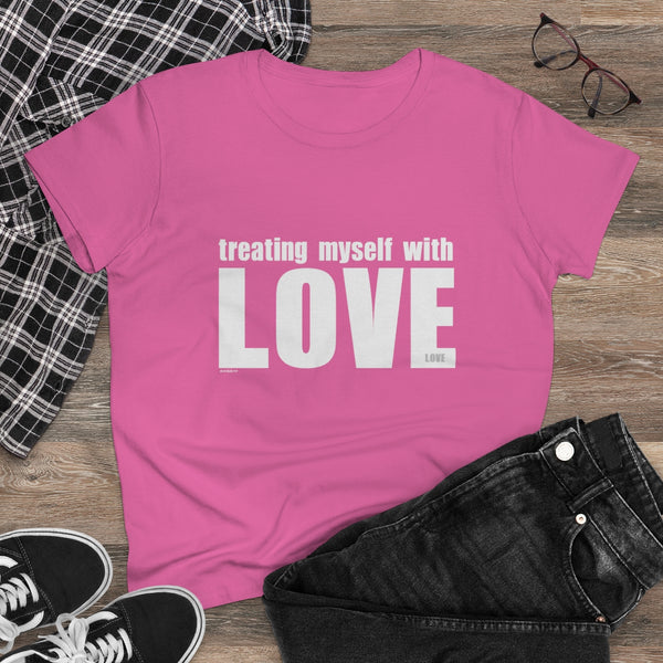 Treating myself with LOVE.: Women's Midweight 100% Cotton Tee (Semi-fitted)