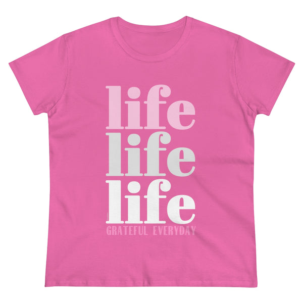 LIFE .: Grateful EveryDay .: Women's Midweight 100% Cotton Tee (Semi-fitted)