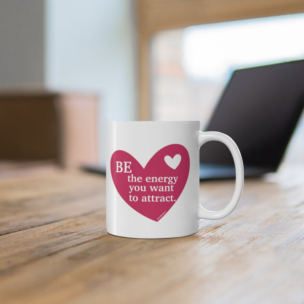 Be the energy you want to attract ♡ Coffee or Tea Mug  :: 11oz