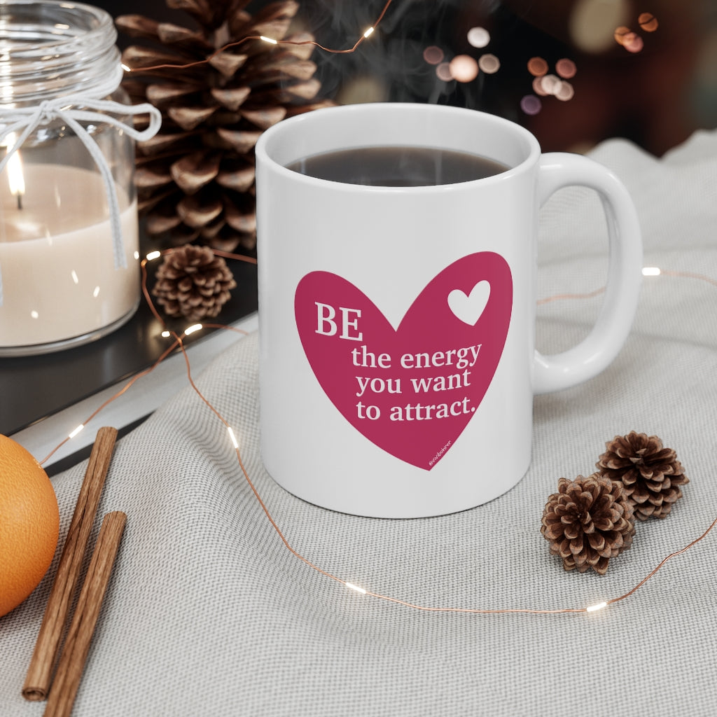 Be the energy you want to attract ♡ Coffee or Tea Mug  :: 11oz