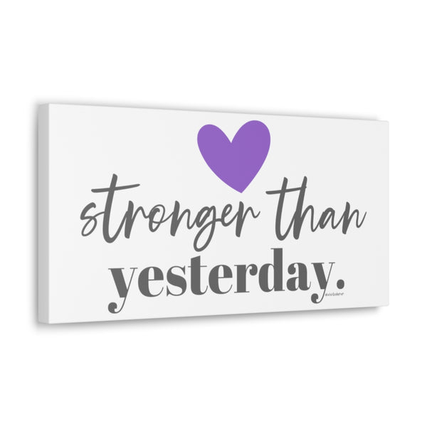 Stronger than Yesterday ♡ Inspirational Canvas Gallery Wraps