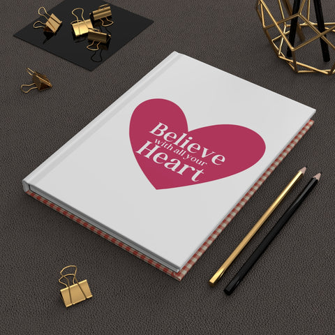 BELIEVE with all your HEART ♡ Hardcover Journal