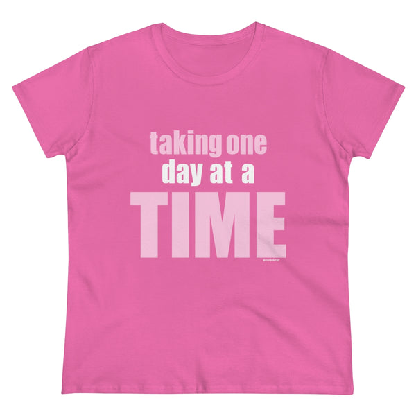 Taking one day at a time .: Women's Midweight 100% Cotton Tee (Semi-fitted)