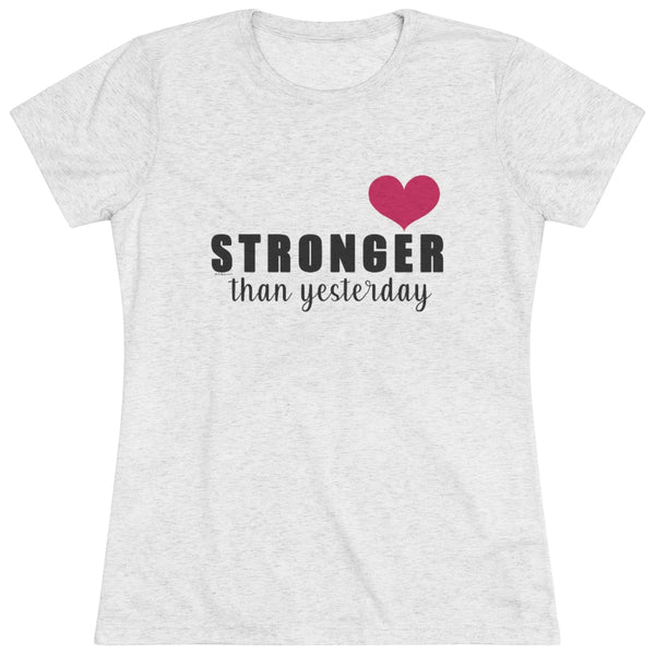 ♡ Stronger than Yesterday :: Women's Triblend Tee (Slim fit)