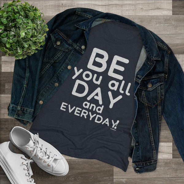 ♡ BE YOU all day and everyday :: Women's Triblend Tee (Slim fit)